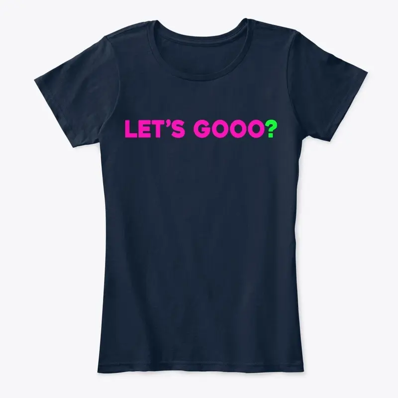 Let's Gooo? Ladies Tee