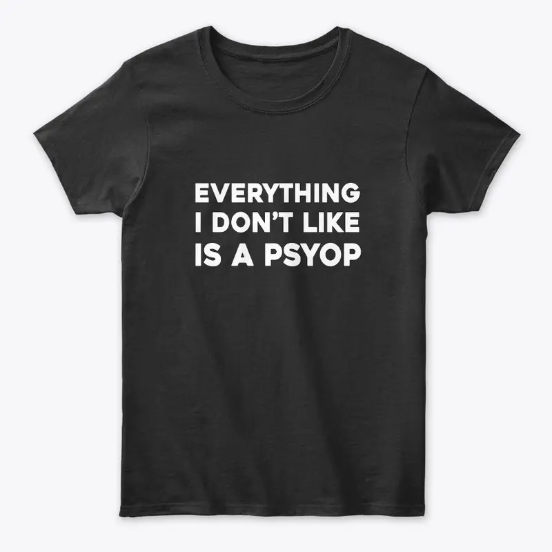 Everything I don’t like is a psyop